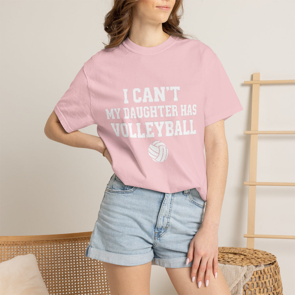 I Can't — My Daughter Has Volleyball T-Shirt
