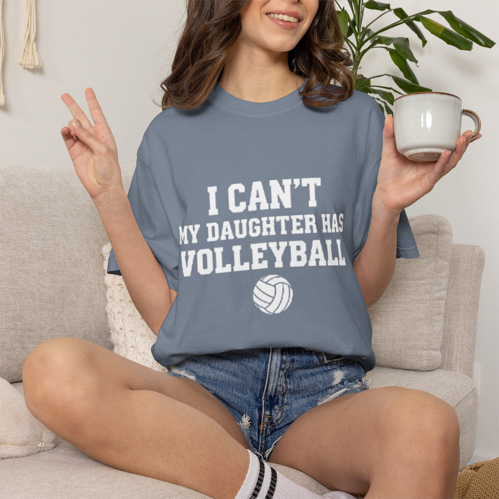 I Can't — My Daughter Has Volleyball T-Shirt