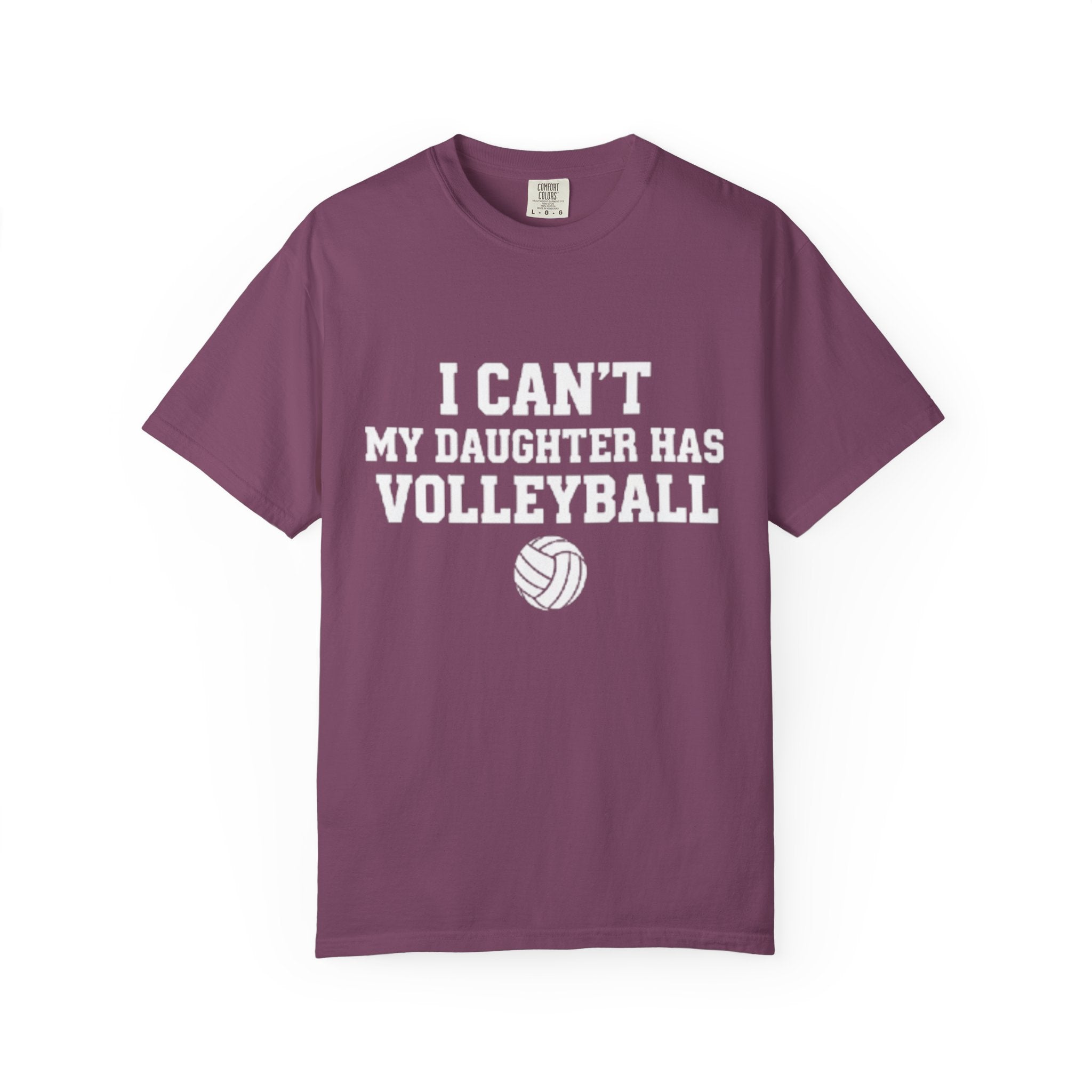 I Can't — My Daughter Has Volleyball T-Shirt