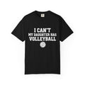 I Can't — My Daughter Has Volleyball T-Shirt