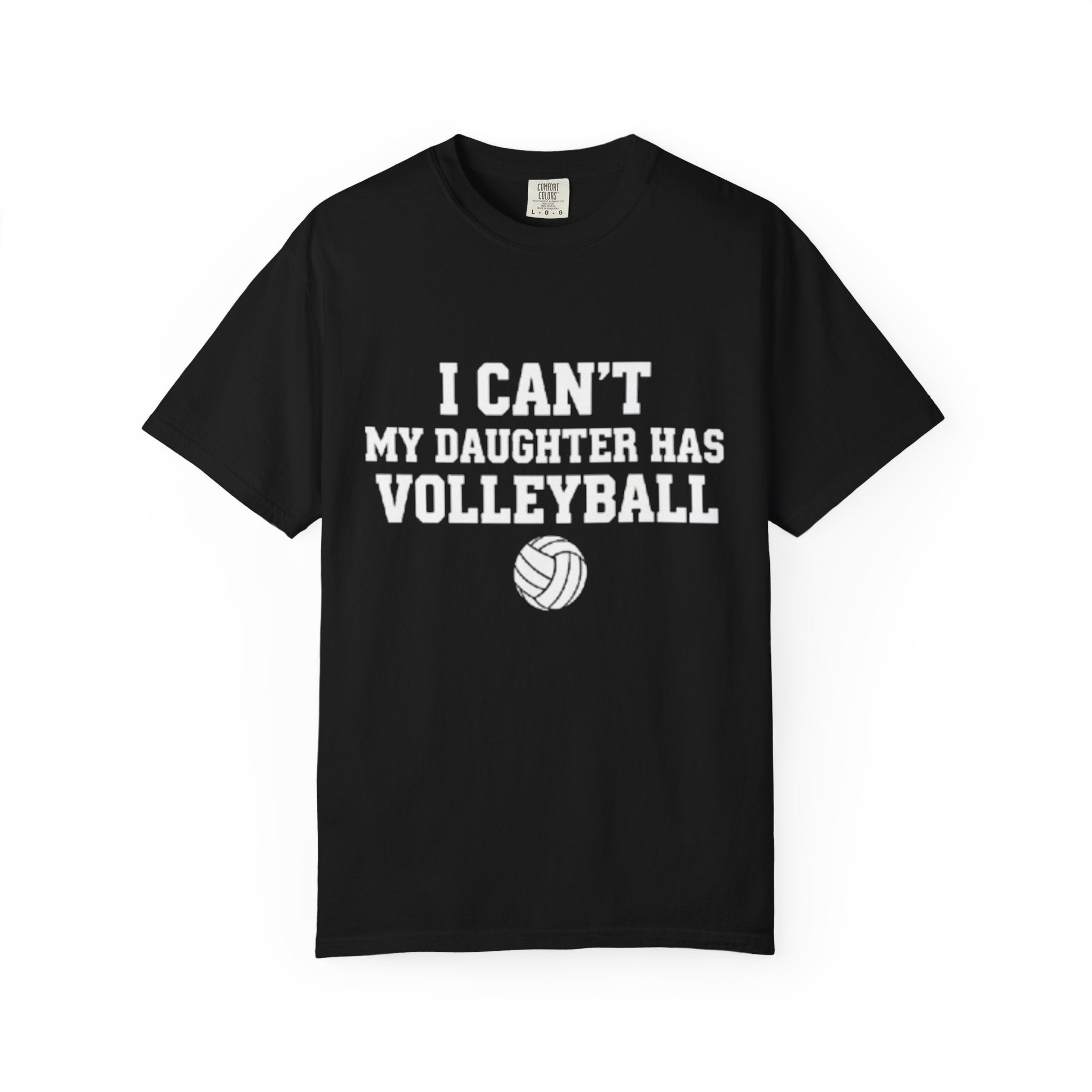 I Can't — My Daughter Has Volleyball T-Shirt