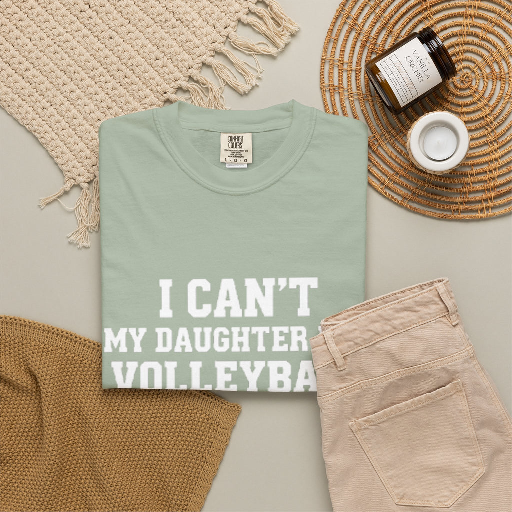 I Can't — My Daughter Has Volleyball T-Shirt
