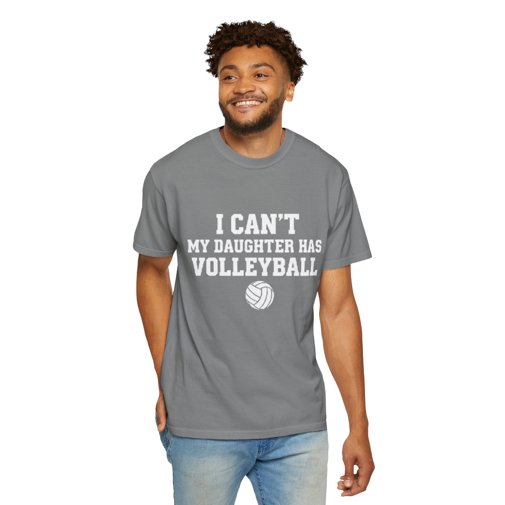 I Can't — My Daughter Has Volleyball T-Shirt