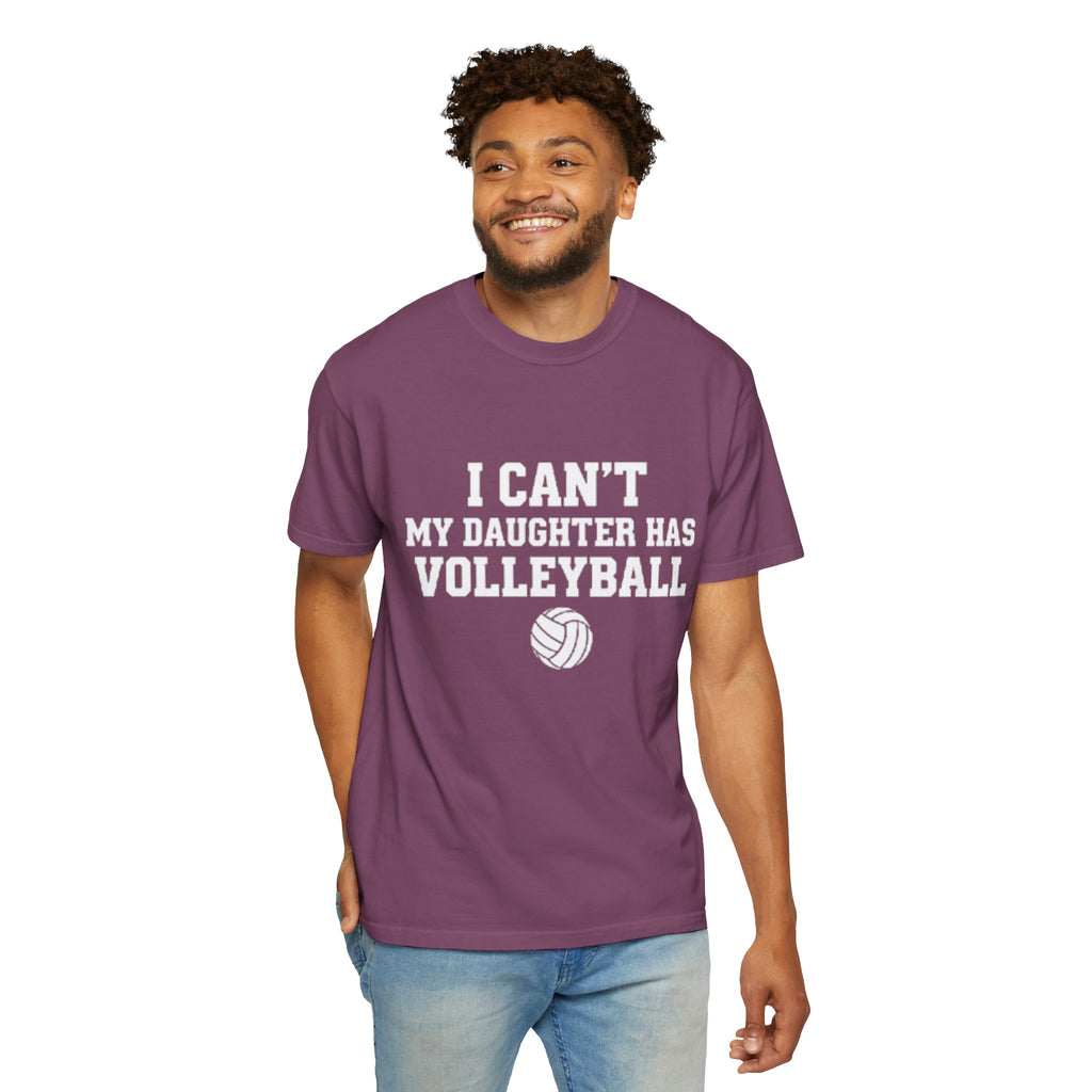 I Can't — My Daughter Has Volleyball T-Shirt