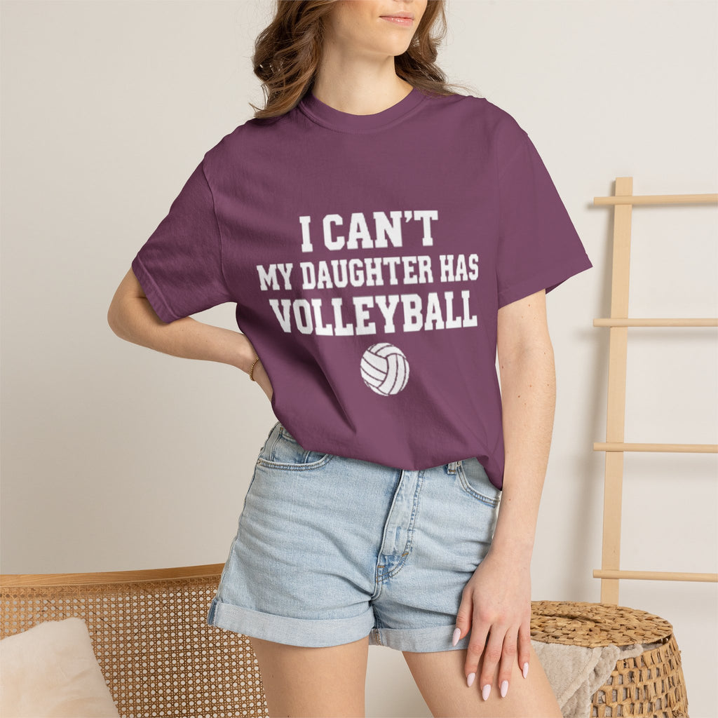 I Can't — My Daughter Has Volleyball T-Shirt