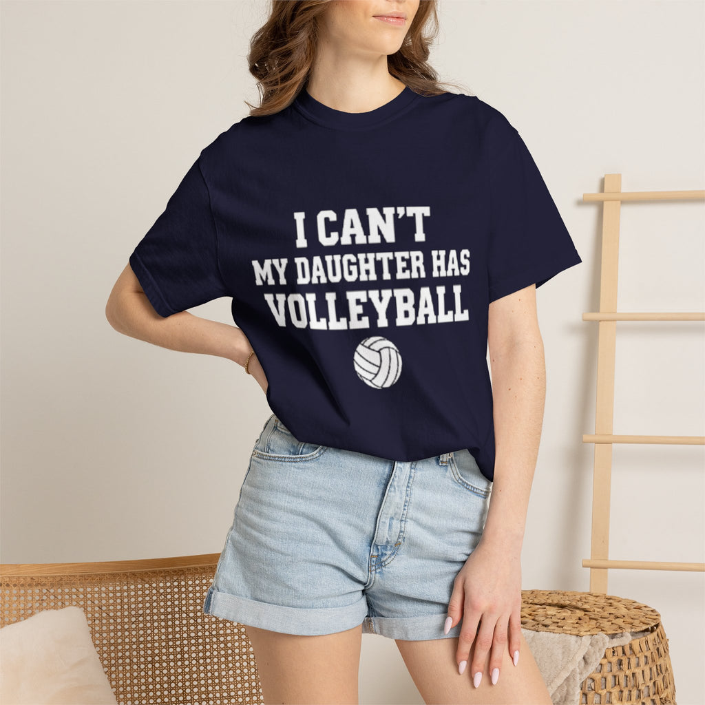 I Can't — My Daughter Has Volleyball T-Shirt