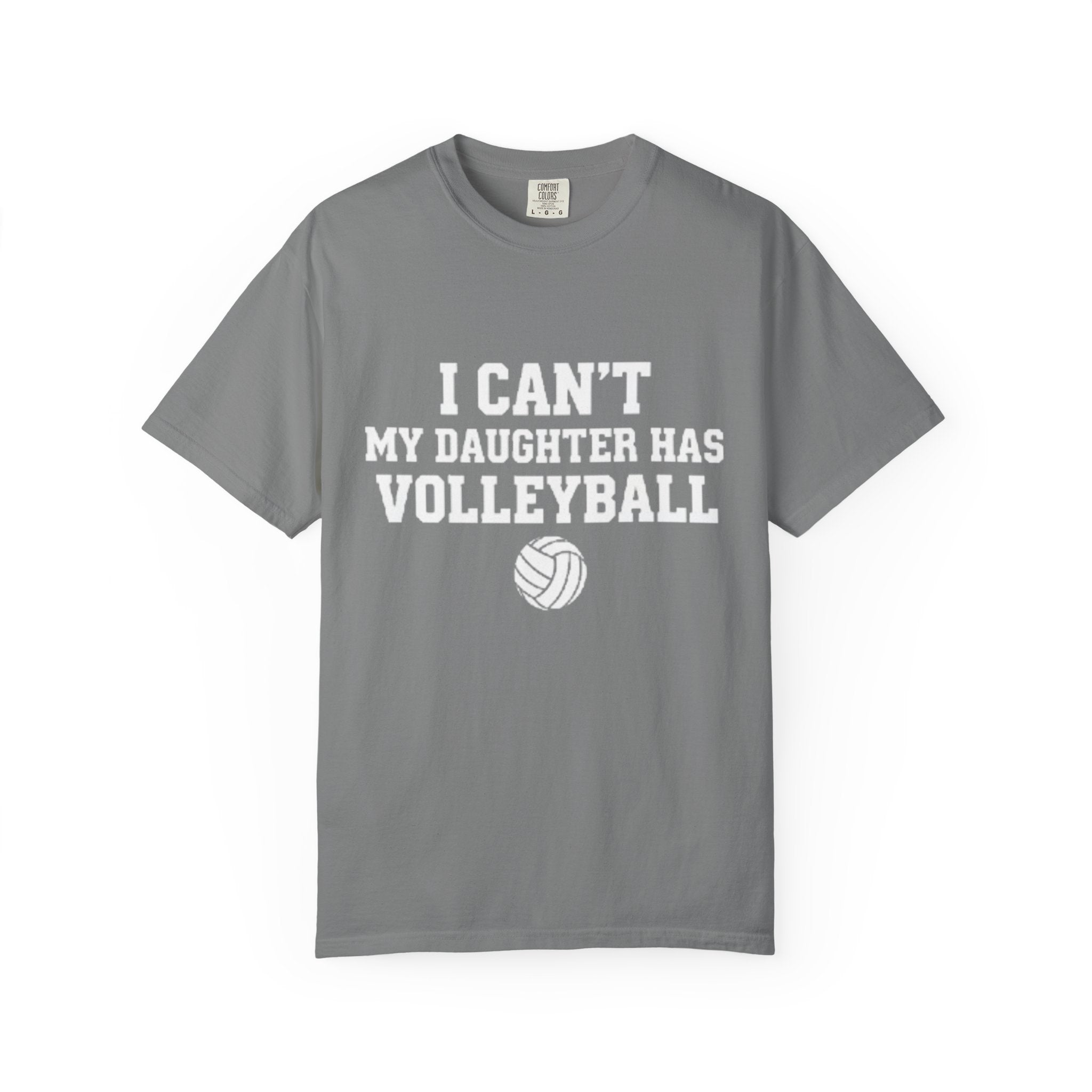 I Can't — My Daughter Has Volleyball T-Shirt