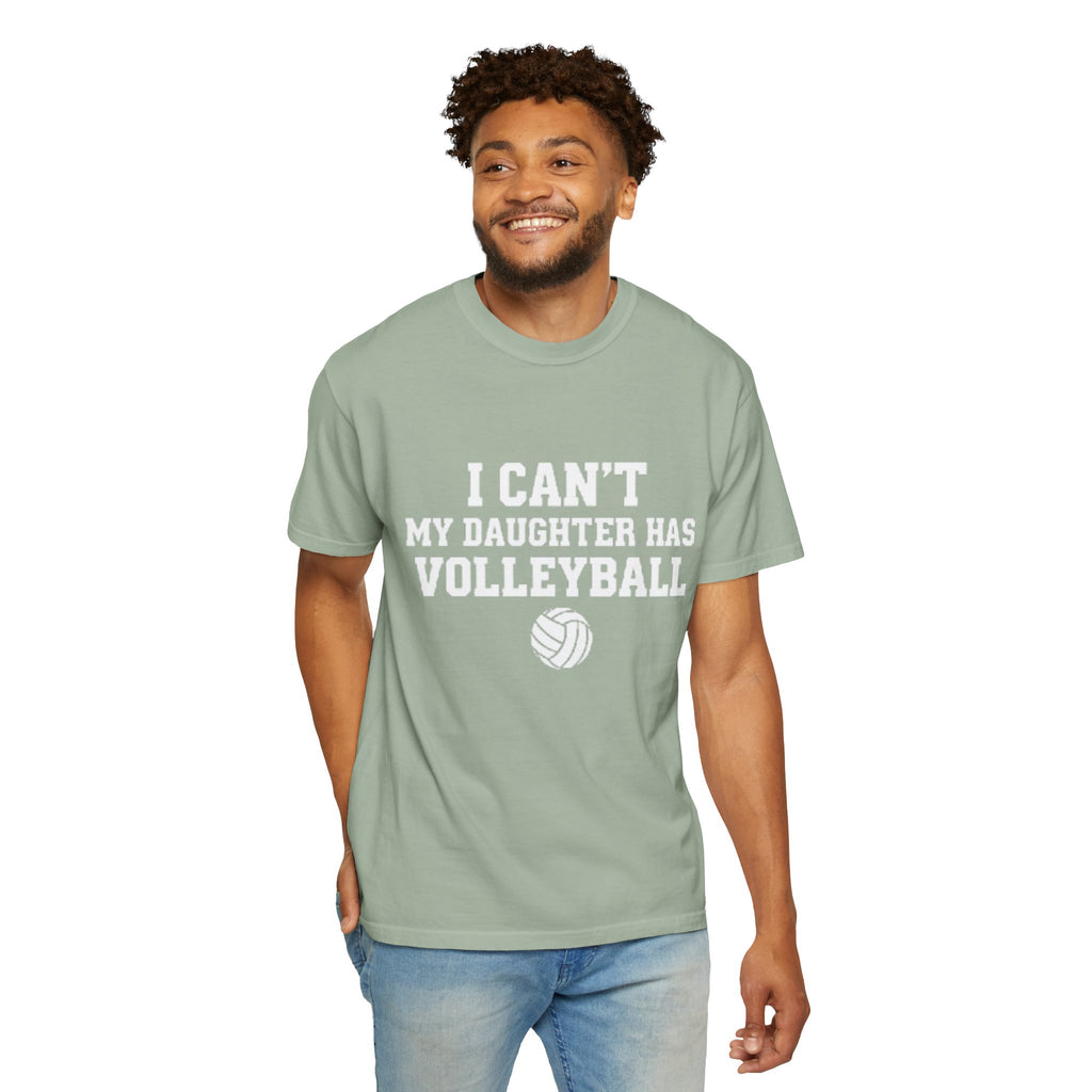 I Can't — My Daughter Has Volleyball T-Shirt