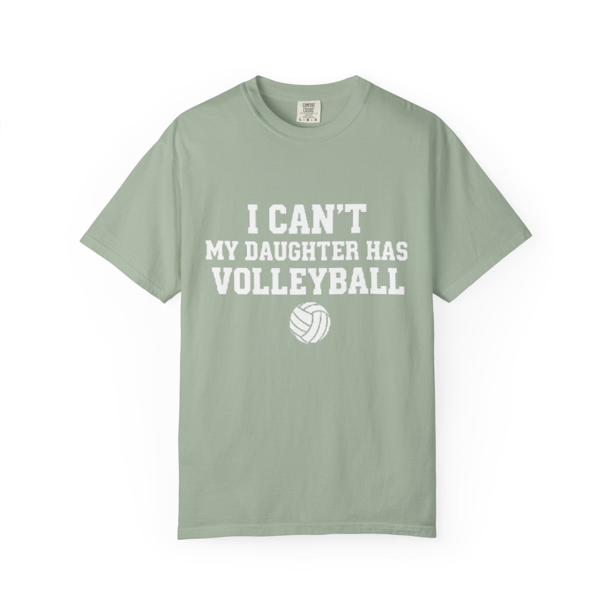I Can't — My Daughter Has Volleyball T-Shirt