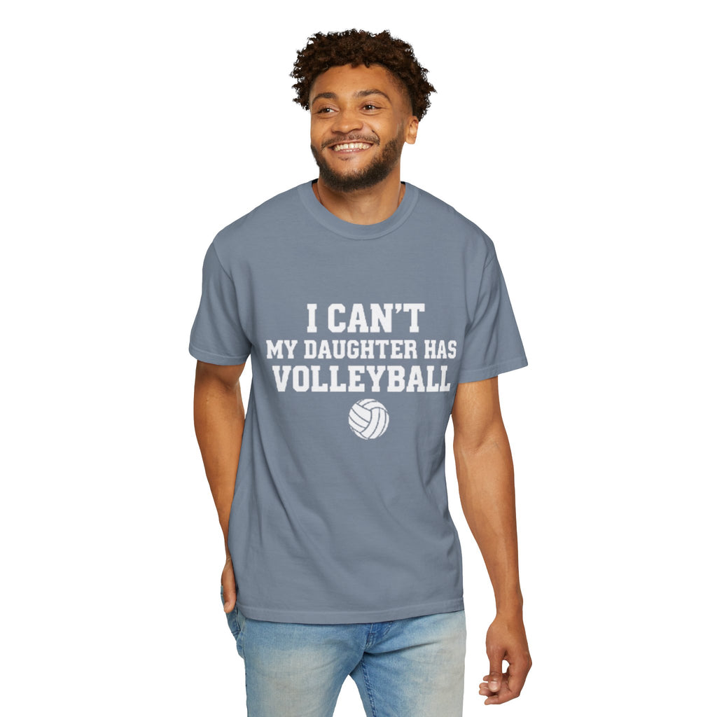 I Can't — My Daughter Has Volleyball T-Shirt