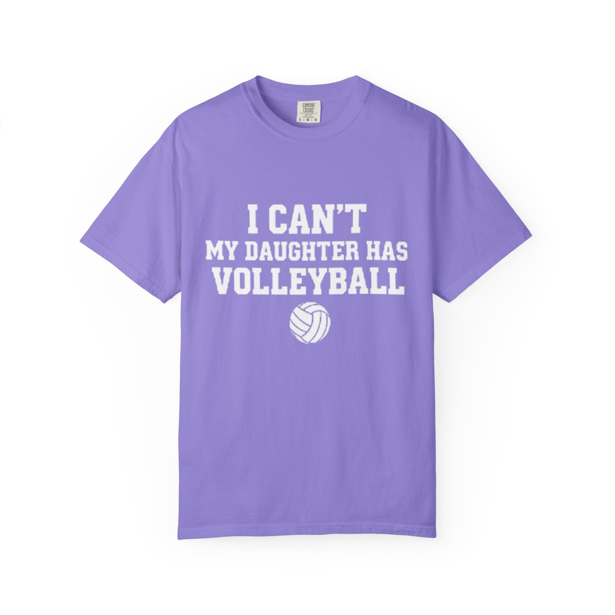 I Can't — My Daughter Has Volleyball T-Shirt
