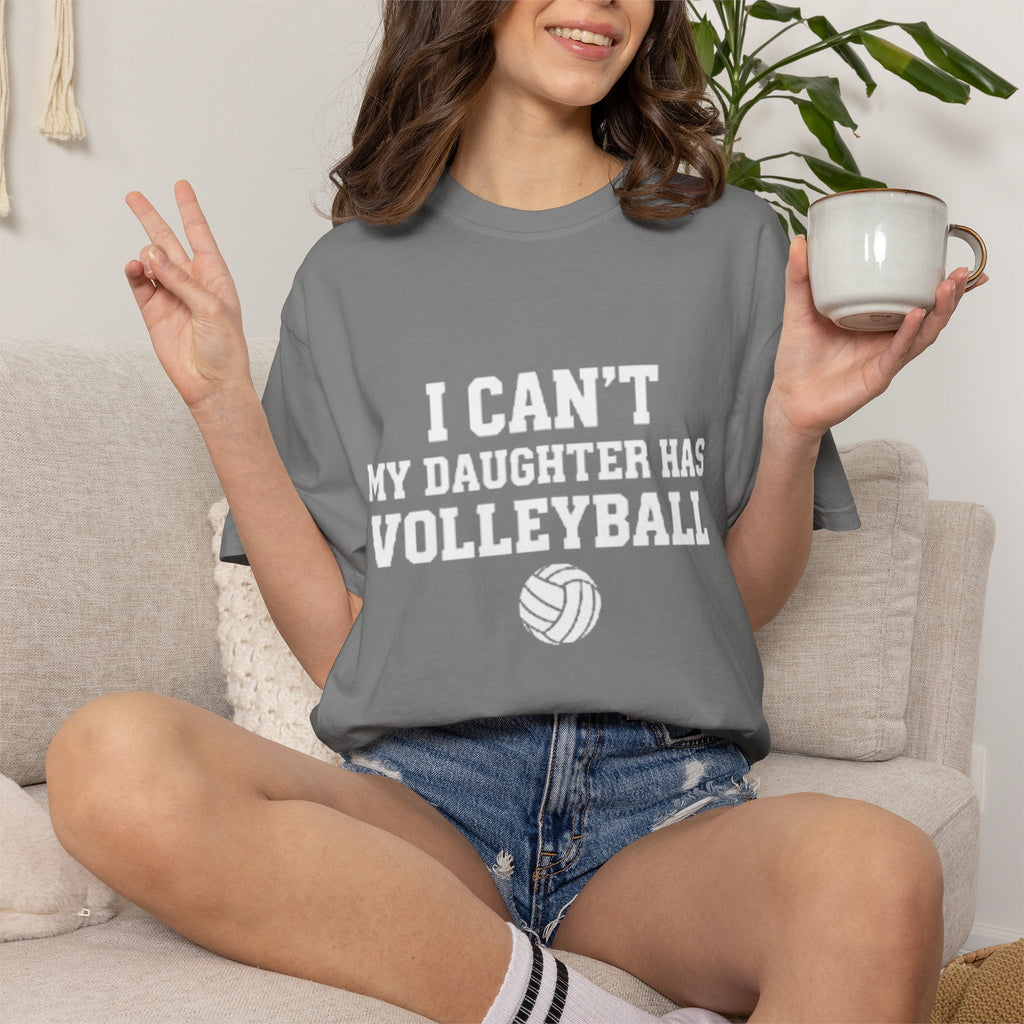 I Can't — My Daughter Has Volleyball T-Shirt