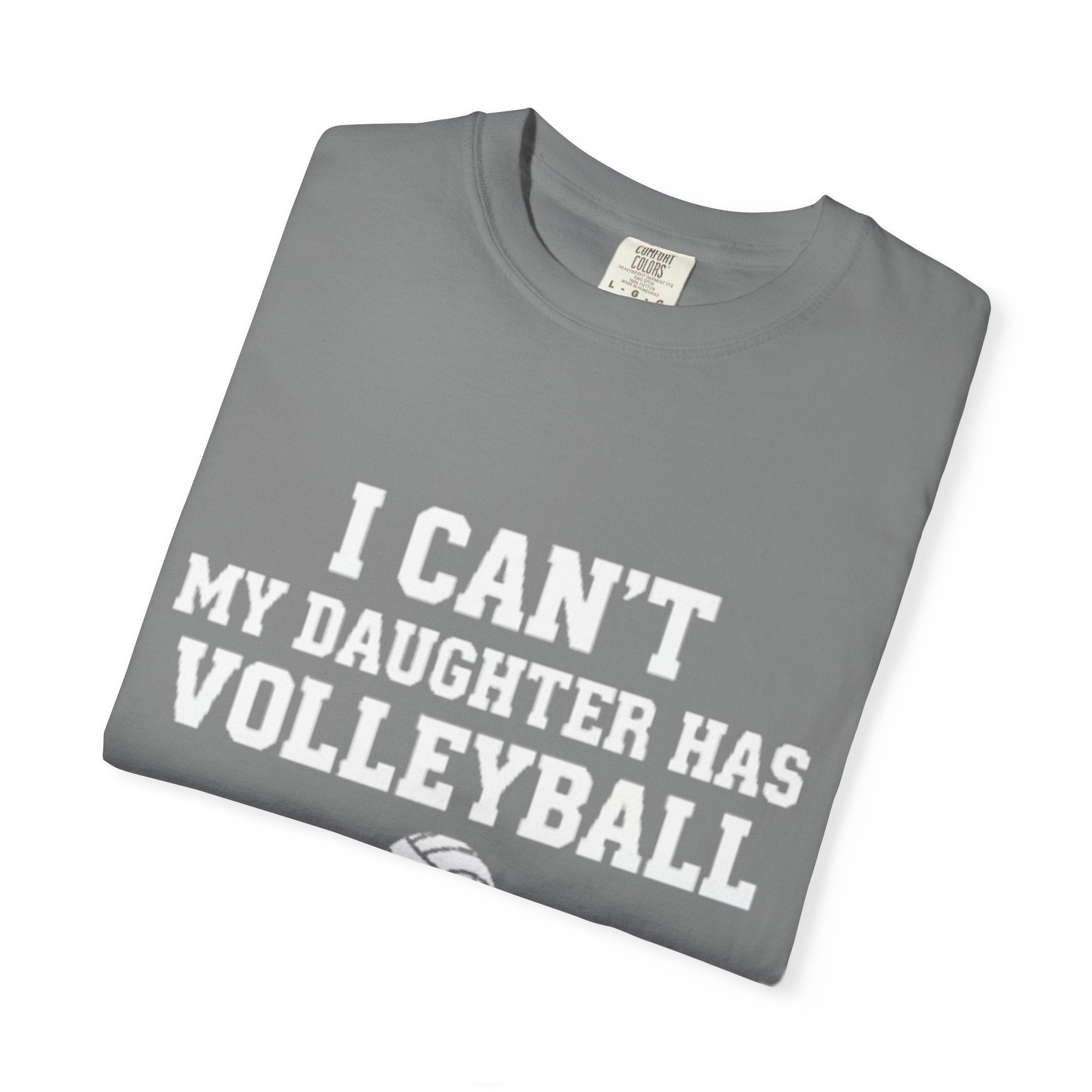 I Can't — My Daughter Has Volleyball T-Shirt