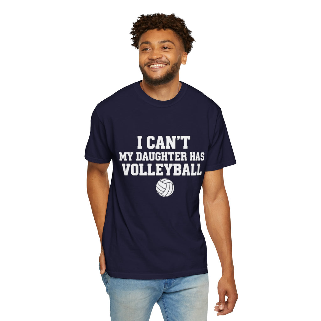 I Can't — My Daughter Has Volleyball T-Shirt