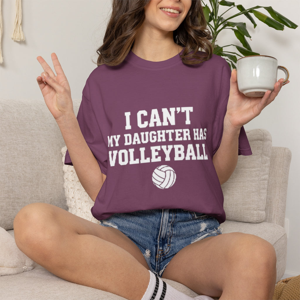 I Can't — My Daughter Has Volleyball T-Shirt