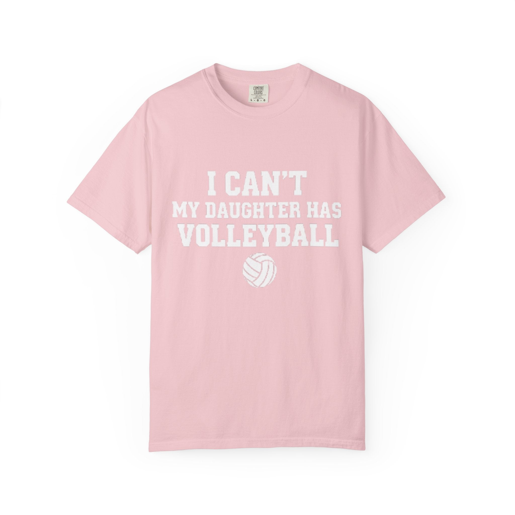 I Can't — My Daughter Has Volleyball T-Shirt