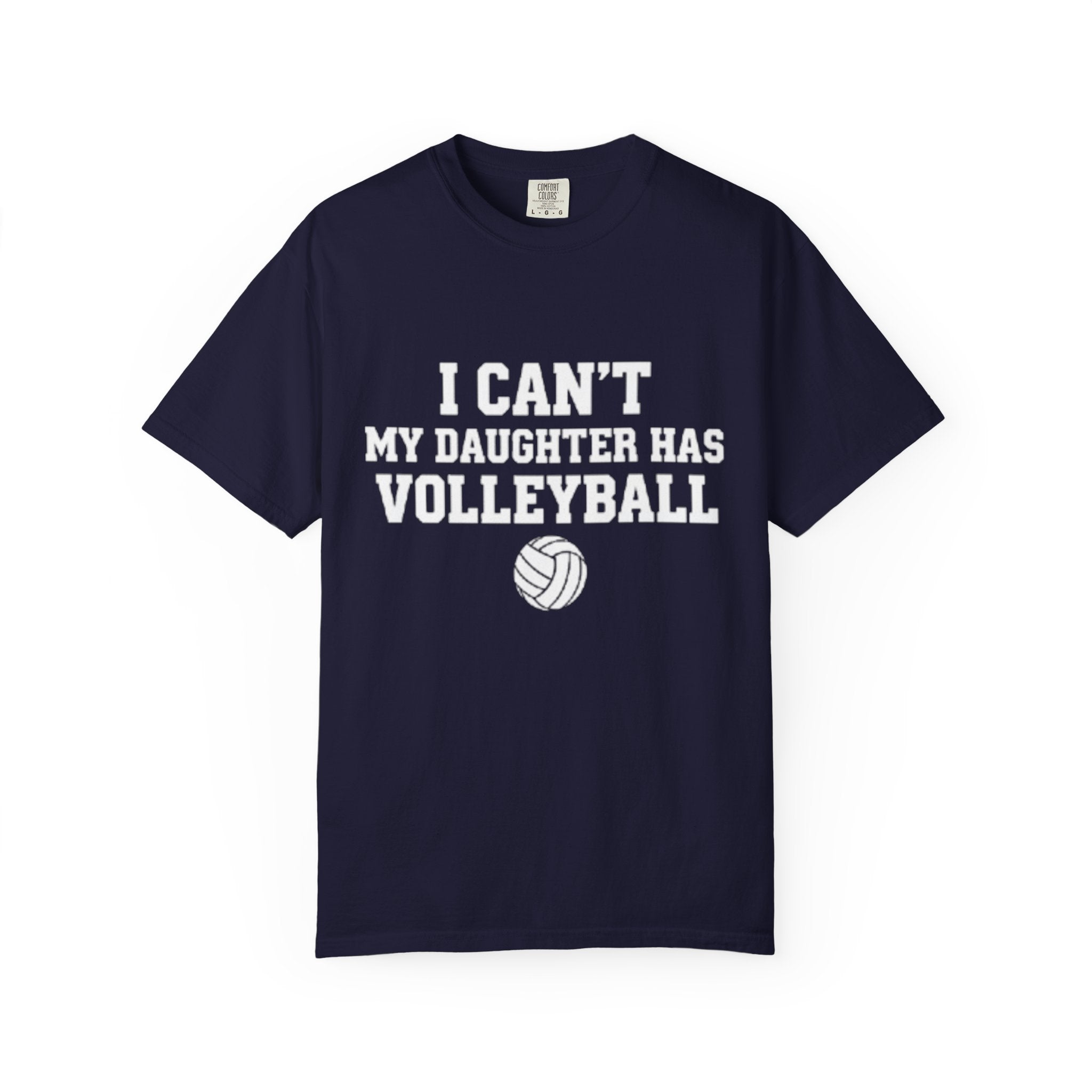 I Can't — My Daughter Has Volleyball T-Shirt
