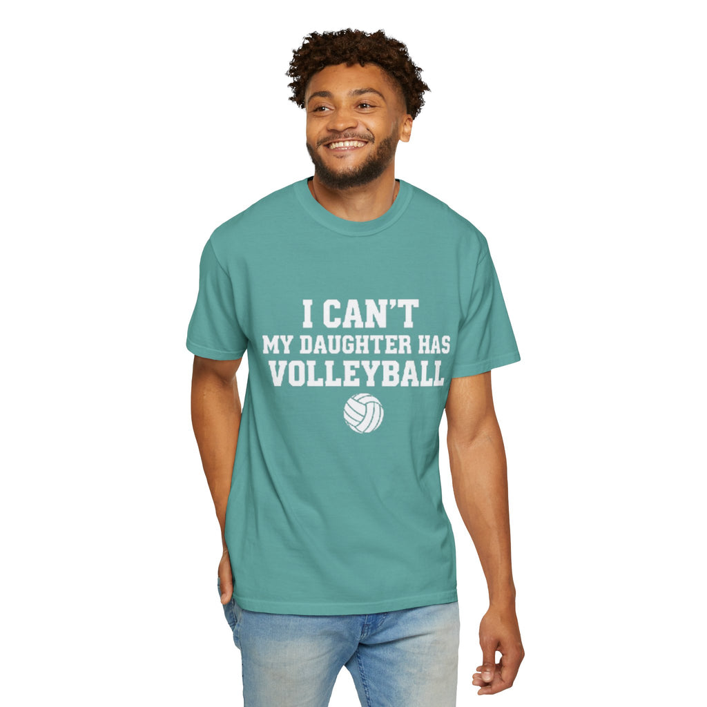 I Can't — My Daughter Has Volleyball T-Shirt
