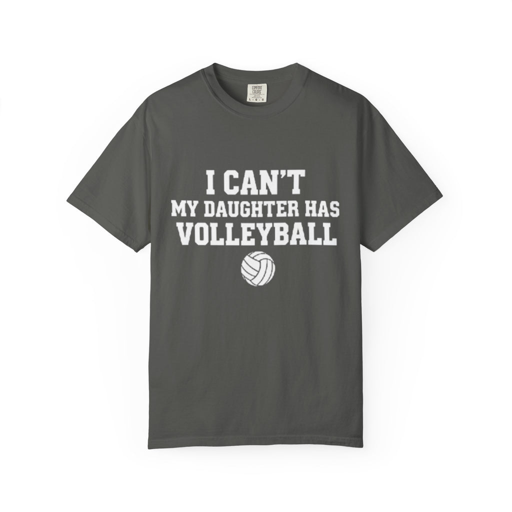I Can't — My Daughter Has Volleyball T-Shirt