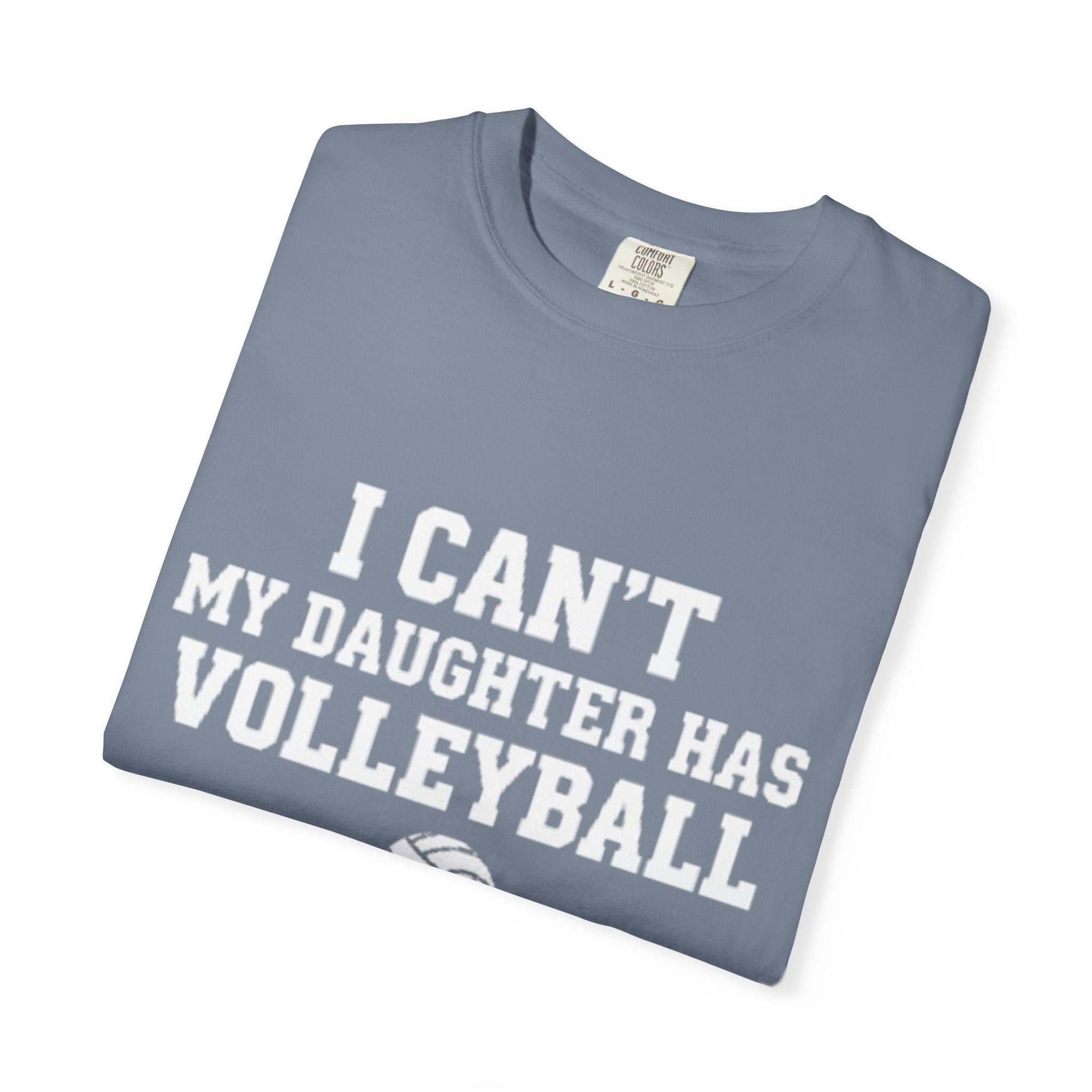 I Can't — My Daughter Has Volleyball T-Shirt