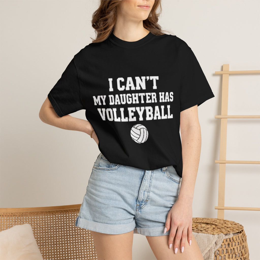 I Can't — My Daughter Has Volleyball T-Shirt